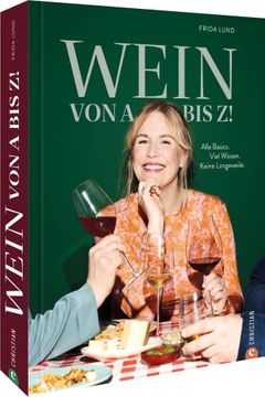 portada Weinguide? Wein von a bis z! Kein Trockenes Wein-Lexikon. Alle Basics. Viel Wissen. Keine Langeweile. Für Einsteiger und Kenner. (en Alemán)
