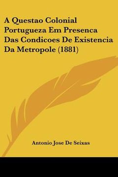 portada A Questao Colonial Portugueza Em Presenca Das Condicoes De Existencia Da Metropole (1881)