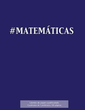 portada #MATEMÁTICAS Libreta de papel cuadriculado, cuadrados de 1 centémetro, 120 páginas: Libreta 21,59 x 27,94 cm, perfecta para la asignatura de matemátic