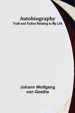 portada Autobiography: Truth and Fiction Relating to My Life (in English)