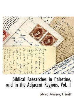 portada biblical researches in palestine, and in the adjacent regions, vol. 1 (en Inglés)