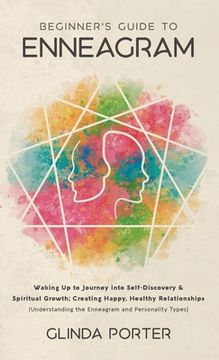 portada Beginner's Guide to Enneagram: Waking Up to Journey into Self-Discovery, Spiritual Growth; Creating Happy, Healthy Relationships (Understanding the E (en Inglés)