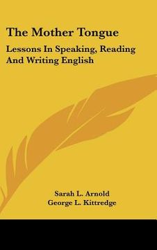 portada the mother tongue: lessons in speaking, reading and writing english (en Inglés)