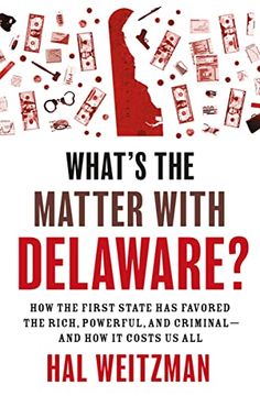 portada What’S the Matter With Delaware? How the First State has Favored the Rich, Powerful, and Criminal―And how it Costs us all (en Inglés)
