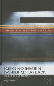 portada Politics and Theatre in Twentieth-Century Europe: Imagination and Resistance