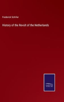 portada History of the Revolt of the Netherlands (en Inglés)