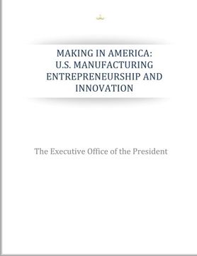 portada Making in America: U.S. Manufacturing Entrepreneurship and Innovation