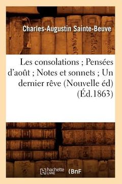 portada Les Consolations Pensées d'Août Notes Et Sonnets Un Dernier Rêve (Nouvelle Éd) (Éd.1863) (en Francés)