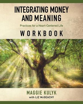 portada Integrating Money and Meaning: Practices for a Heart-Centered Life: Workbook (en Inglés)