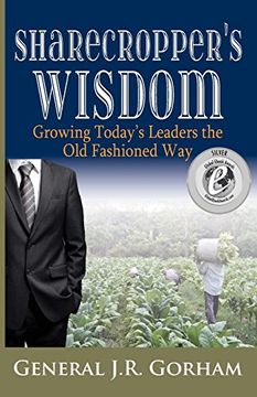 portada Sharecropper's Wisdom: Growing Today's Leaders the Old Fashioned Way (en Inglés)
