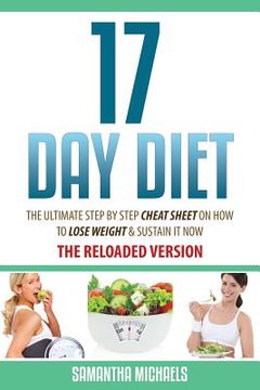 portada 17 Day Diet: The Ultimate Step by Step Cheat Sheet on How to Lose Weight & Sustain It Now