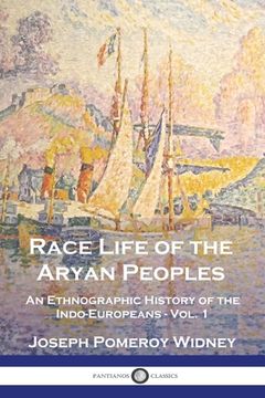 portada Race Life of the Aryan Peoples: An Ethnographic History of the Indo-Europeans - Vol. 1