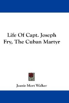 portada life of capt. joseph fry, the cuban martyr (en Inglés)