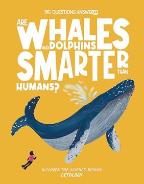 Are Whales and Dolphins Smarter Than Humans? Discover the Science Behind Cetology (The big Questions Answered) (en Inglés)
