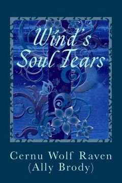 portada Wind's Soul Tears: Poems of Fate, Spirit, the Heart and Soul (April 2008 - August 2008) (November 2010 - August 2011)