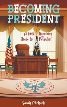 portada Becoming President: A Kids Guide to Becoming the President