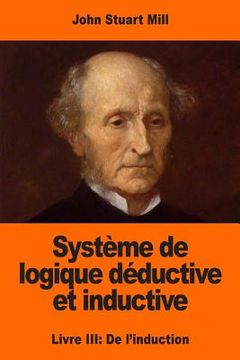 portada Système de logique déductive et inductive: Livre III: De l'induction (en Francés)