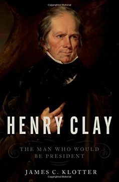 portada Henry Clay: The man who Would be President 