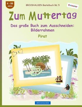 portada BROCKHAUSEN Bastelbuch Bd. 5 - Zum Muttertag: Das große Buch zum Ausschneiden - Bilderrahmen (en Alemán)