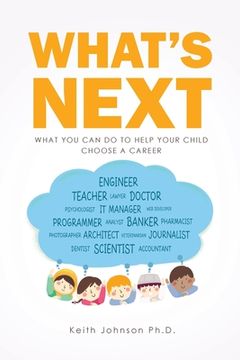 portada What's Next: What You Can do to Help Your Child Choose a Career (en Inglés)