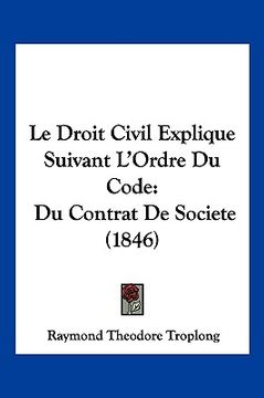 portada Le Droit Civil Explique Suivant L'Ordre Du Code: Du Contrat De Societe (1846) (en Francés)