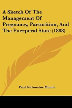 portada a sketch of the management of pregnancy, parturition, and the puerperal state (1888) (en Inglés)