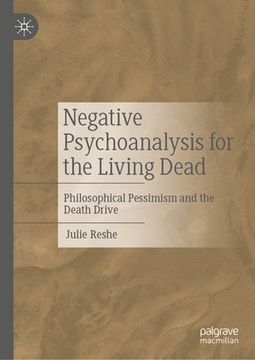 portada Negative Psychoanalysis for the Living Dead: Philosophical Pessimism and the Death Drive (en Inglés)