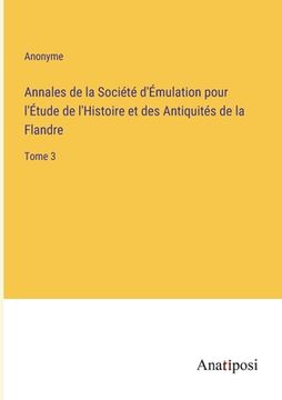 portada Annales de la Société d'Émulation pour l'Étude de l'Histoire et des Antiquités de la Flandre: Tome 3 (en Francés)