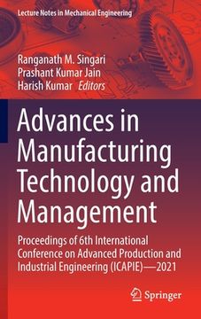 portada Advances in Manufacturing Technology and Management: Proceedings of 6th International Conference on Advanced Production and Industrial Engineering (Ic (en Inglés)