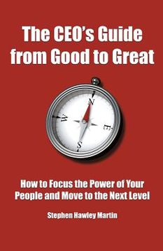 portada The CEO's Guide from Good to Great: How to Focus the Power of Your People and Move to the Next Level (in English)