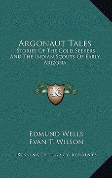 portada argonaut tales: stories of the gold seekers and the indian scouts of early arizona (en Inglés)