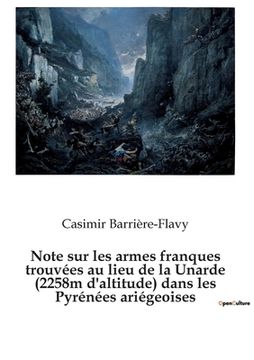 portada Note sur les armes franques trouvées au lieu de la Unarde (2258m d'altitude) dans les Pyrénées ariégeoises: Une hypothèse plausible pour la localisati (en Francés)