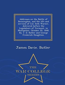 portada Addresses on the Battle of Bennington, and the life and services of Col. Seth Warner, delivered before the Legislature of Vermont, in Montpelier, ... Frederick Houghton. - War College Series