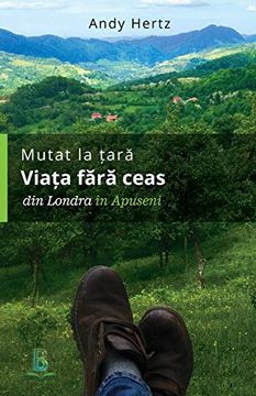 portada Mutat la Tara - Viata Fara Ceas: Din Londra in Apuseni (in Rumano)