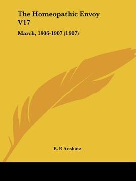 portada the homeopathic envoy v17: march, 1906-1907 (1907) (en Inglés)