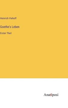 portada Goethe's Leben: Erster Theil (en Alemán)