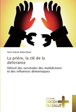 portada La prière, la clé de la delivrance: Délivré des servitudes des malédictions et des influences démoniaques (French Edition)