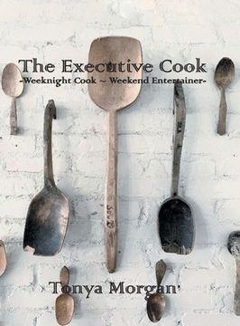 portada The Executive Cook: Weeknight Cook - Weekend Entertainer (in English)