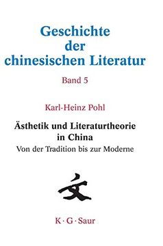 portada Geschichte der Chinesischen Literatur: Vol. 05: Ästhetik und Literaturtheorie in China. Von der Tradition bis zur Moderne (en Alemán)