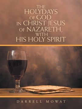 portada The Holydays of God, in Christ Jesus of Nazareth, with His Holy Spirit (en Inglés)