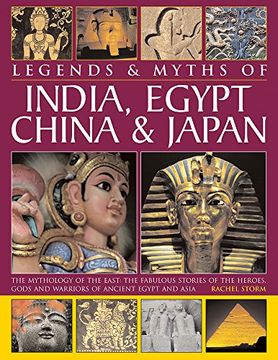 portada Legends & Myths of India, Egypt, China & Japan: The Mythology of the East: The Fabulous Stories of the Heroes, Gods and Warriors of Ancient Egypt and Asia