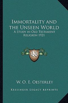 portada immortality and the unseen world: a study in old testament religion 1921 (en Inglés)