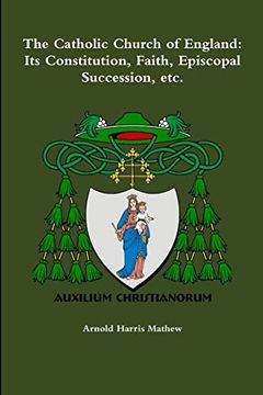 portada The Catholic Church of England: Its Constitution, Faith, Episcopal Succession, Etc. (en Inglés)