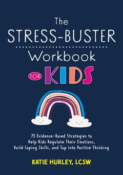 portada The Stress-Buster Workbook for Kids: 75 Evidence-Based Strategies to Help Kids Regulate Their Emotions, Build Coping Skills, and Tap Into Positive Thi (en Inglés)