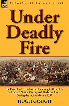 portada under deadly fire: the first hand experiences of a young officer of the 3rd bengal native cavalry and hodson's horse during the indian mu (en Inglés)