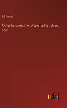 portada Riches have wings; or, A tale for the rich and poor