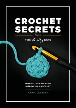 portada Crochet Secrets from the Knotty Boss: Over 100 Tips & Tricks to Improve Your Crochet (en Inglés)