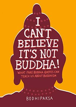 portada I Can't Believe It's not Buddha! What Fake Buddha Quotes can Teach us About Buddhism 