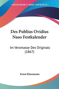 portada Des Publius Ovidius Naso Festkalender: Im Versmasse Des Originals (1867) (en Alemán)