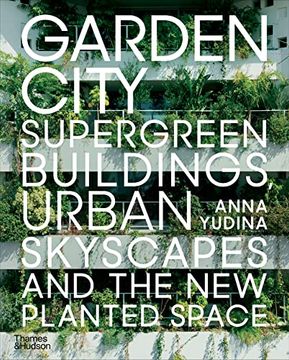portada Garden City: Supergreen Buildings, Urban Skyscapes and the new Planted Space (en Inglés)